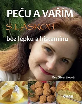 Peču a vařím s láskou bez lepku a histaminu - Eva Štveráková (2020, brožovaná)