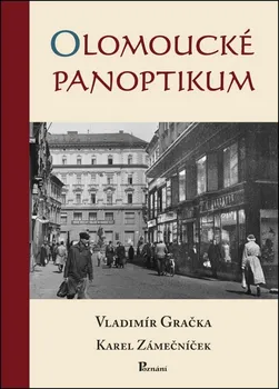 Olomoucké panoptikum - Vladimír Gračka, Karel Zámečníček (2017, pevná)