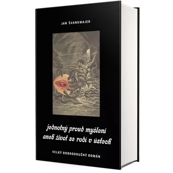 Jednotný proud myšlení aneb život se rodí v ústech - Jan Švankmajer (2020, pevná)