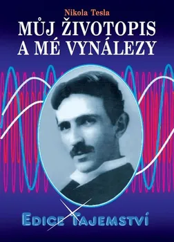 Literární biografie Edice Tajemství: Můj životopis a mé vynálezy - Nikola Tesla (2013, pevná)