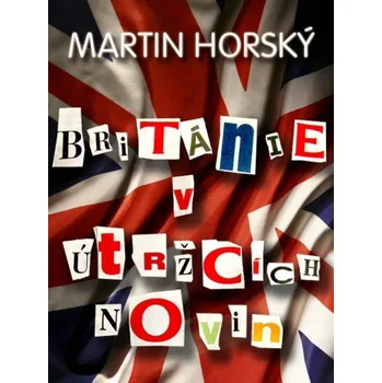 Kniha Británie v útržcích novin - Martin Horský (E-Kniha)