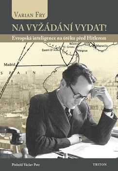 Literární biografie Na vyžádání vydat!: Evropská inteligence na útěku před Hitlerem - Varian Fry (2020, pevná)