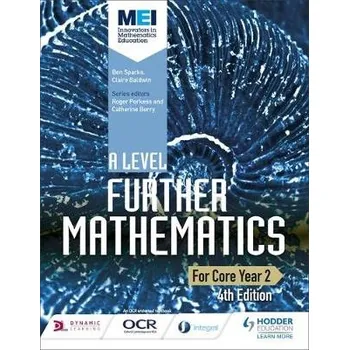 Přírodní věda MEI A Level Further Mathematics Core Year 2 4th Edition - Sparks, Ben a Baldwin, Claire
