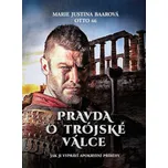 Pravda o Trójské válce: Jak ji vypráví apokryfní příběhy - Marie Justina Baarová, Otto 66 (2017, pevná)