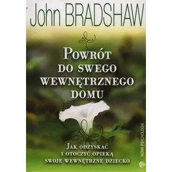 Powrót do swego wewnętrznego domu - Bradshaw John
