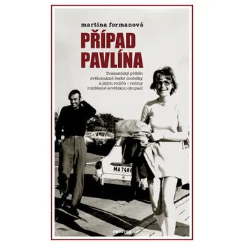 Literární biografie Případ Pavlína: Dramatický příběh světoznámé české modelky a jejích rodičů - rodiny rozdělené sovětskou okupací - Martina Formanová (2015, brožovaná)
