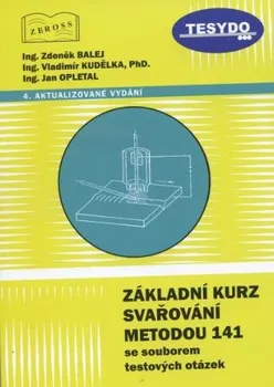 Základní kurz svařování metodou 141 se souborem testových otázek - Zdeněk Balej a kol. (2018, brožovaná)