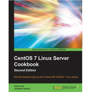 CentOS 7 Linux Server Cookbook - – Oliver Pelz,Jonathan Hobson (EN)