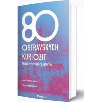 Literární cestopis 80 ostravských kuriozit - Bohuslav Žárský (2020, brožovaná)