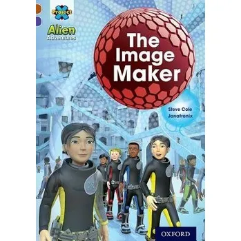 Cizí jazyk Project X Alien Adventures: Brown Book Band, Oxford Level 11: The Image Maker - Cole, Steve
