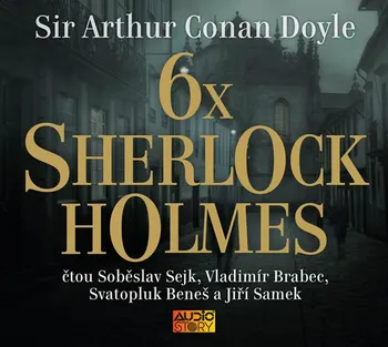 6x Sherlock Holmes: Výběr z již legendární knihy povídek Dobrodružství Sherlocka Holmese - Sir Arthur Doyle (čte Soběslav Šejk a další) [CDmp3]