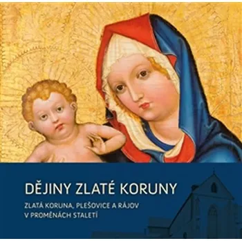 Dějiny Zlaté Koruny - Jindřich Špinar (2013, vázaná)