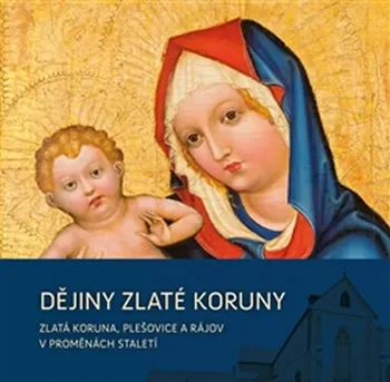 Dějiny Zlaté Koruny - Jindřich Špinar (2013, vázaná)