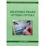 Dílenská praxe očního optika - Ladislav Najman (2010, brožovaná)