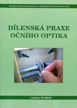 Dílenská praxe očního optika - Ladislav Najman (2010, brožovaná)