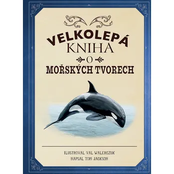Bystrá hlava Velkolepá kniha o mořských tvorech - Tom Jackson (2019, pevná)