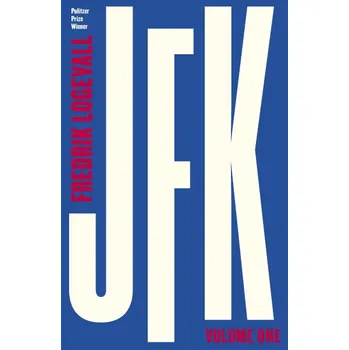 Recenze JFK: Volume 1 - Fredrik Logevall [EN] (2020, brožovaná)