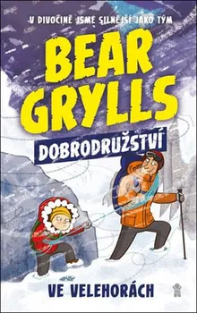 Dobrodružství ve velehorách - Bear Grylls (2020, pevná)