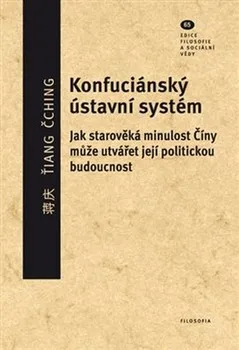 Konfuciánský ústavní systém: Jak starověká minulost Číny může utvářet její politickou budoucnost - Ťiang Čching (2020, brožovaná)