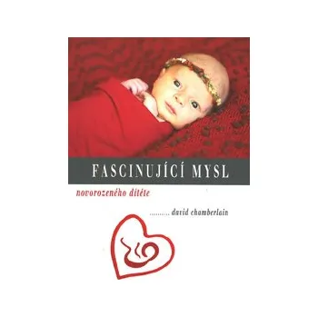 Chamberlain David: Fascinující mysl novorozeného dítěte (Jsou si novorozenci vědomi sami sebe? Jakou mají paměť a jak se učí? Můžeme i my mít v sobě uloženou vzpomínku na vlastní zrození? ( 202 str. B5) (vydání Beta books 2013))