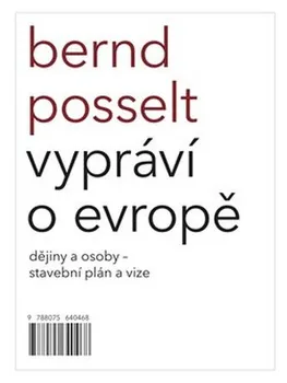 Bernd Posselt vypráví o Evropě: Dějiny a osoby: Stavební plán a vize - Bernd Posselt (2020, brožovaná)