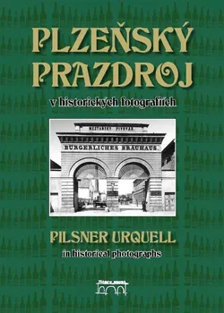 Plzeňský Prazdroj v historických fotografiích - Lucie Steinbachová (2017, pevná)