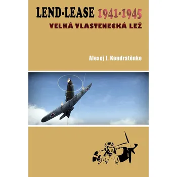 Lend-Lease 1941-1945: Velká vlastenecká lež - Alexej I. Kondratěnko (2020, brožovaná)