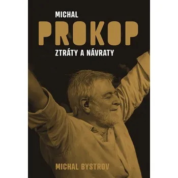 Literární biografie Michal Prokop: Ztráty a návraty - Michal Bystrov (2020, pevná)