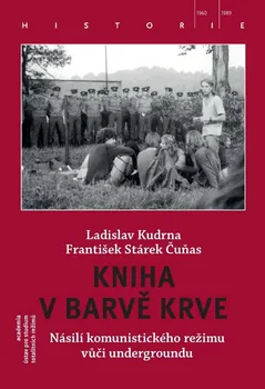 Kniha v barvě krve: Násilí komunistického režimu vůči undergroundu - Ladislav Kudrna, František Stárek Čuňas (2020, brožovaná)