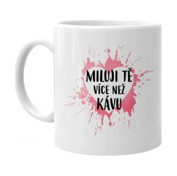 Žertovný předmět Miluji Tě více než kávu - hrnek- Tričkový.cz