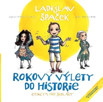 Rokovy výlety do historie: Etiketa pro školáky - Ladislav Špaček (2018, pevná)