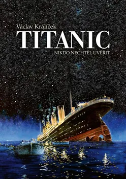 Kniha Titanic: Nikdo nechtěl uvěřit - Václav Králíček (2019) [E-kniha]