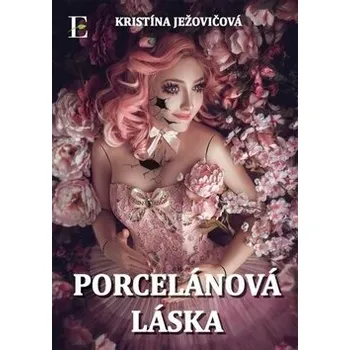 Porcelánová láska - Kristína Ježovičová