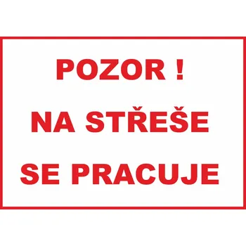 Značení Pozor na střeše se pracuje samolepka UV tisk 300x200 mm