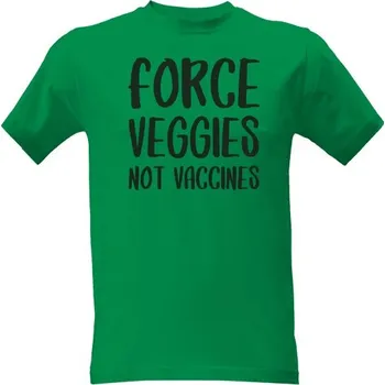 Tričko s potiskem Force veggies not vaccines pánské