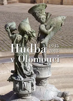 Hudba v Olomouci 1945-2013 - Jan Vičar (2015, pevná)