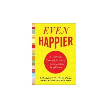 Cizojazyčná kniha Even Happier: A Gratitude Journal for Daily Joy and Lasting Fulfillment - Ben-Shahar, Tal