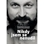 Nikdy jsem se nenudil - František…