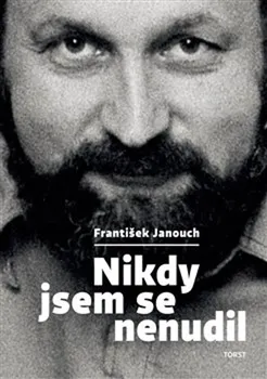 Literární biografie Nikdy jsem se nenudil - František Janouch (2020, pevná)