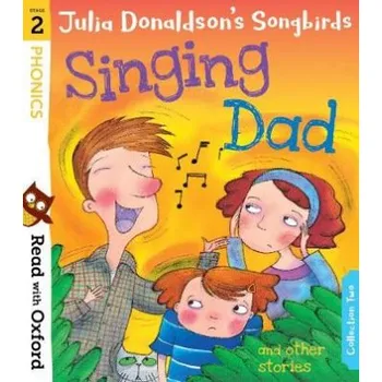 Cizojazyčná kniha Read with Oxford: Stage 2: Julia Donaldson's Songbirds: Singing Dad and Other Stories - Donaldson, Julia