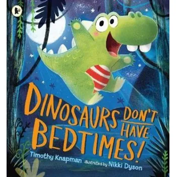 Učebnice Dinosaurs Don't Have Bedtimes! - Knapman, Timothy