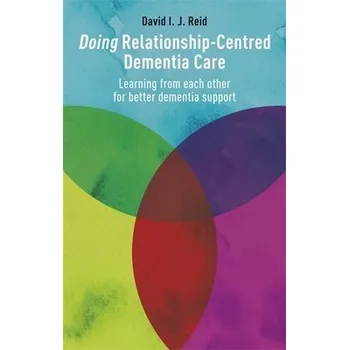 Doing Relationship-Centred Dementia Care - Reid, David I. J.