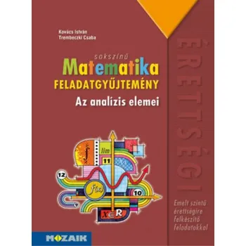 Přírodní věda Sokszínű matematika - Az analízis elemei - Feladatgyűjtemény: Emelt szint (MS-2327) – Kovács István,Trembeczki Csaba (HU)
