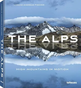 Cestování The Alps. High Mountains in Motion - Lorenz Andreas Fischer [EN] (2020, pevná)