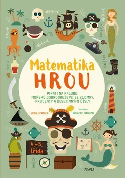 Matematika Matematika hrou: Piráti na palubu! Mořské dobrodružství se zlomky, procenty a desetinnými čísly - Linda Bertola (2020, brožovaná)