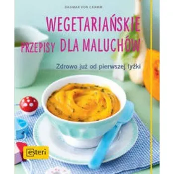 Wegetariańskie przepisy dla maluchów - Dagmar von Cramm