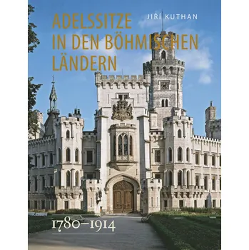 Umění Adelssitze in den Böhmischen Ländern 1780 - 1914 - Jiří Kuthan