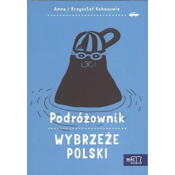 WYBRZEŻE POLSKI PODRÓŻOWNIK - ANNA KOBUS