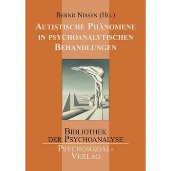 Autistische Phänomene in psychoanalytischen Behandlungen - Nissen, Bernd