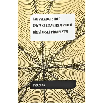 Duchovní literatura Jak zvládat stres (Sny v křesťanském pojetí, křesťanské přáítelství)